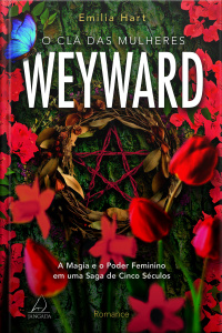 O Clã Das Mulheres Weyward: A Magia E O Poder Feminino Em Uma Saga De 5 Séculos