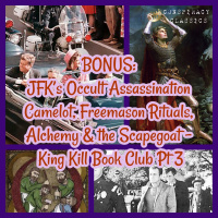 BONUS: JFK’s Occult Assassination, Camelot, Freemason Rituals, Alchemy  the Scapegoat - King Kill Book Club Pt 3