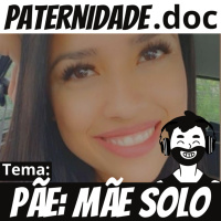 #27 Pãe - mãe que também é pai (Especial Dia da Mulher) | Paternidade.doc