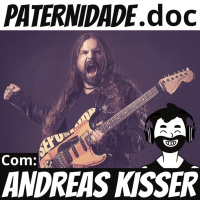 #36 Andreas Kisser (Sepultura/De La Tierra/Kisser Clan) | Paternidade.doc