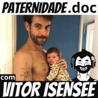 #24 Vitor Isensee (Braza/Izenzêê/ForFun) | Paternidade.doc