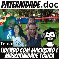 #2 Como criar filhos diante de uma sociedade machista e que fomenta a masculinidade tóxica? | Paternidade.doc