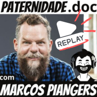 #Replay Marcos Piangers (O papai + Pop do Brasil) | Paternidade.doc
