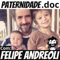 #42 Felipe Andreoli (jornalista e apresentador) | Paternidade.doc