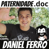 #17 Daniel Ferro (diretor de TV e Cinema batera do Emoponto) | Paternidade.doc