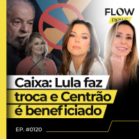 APÓS PRESSÃO DO CENTRÃO, LULA DEMITE PRESIDENTE DA CAIXA ECONÔMICA FEDERAL - FLOW NEWS - #120 #FN