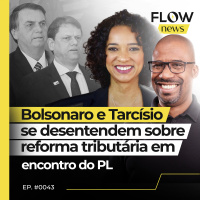 BOLSONARO E TARCÍSIO SE DESENTENDEM SOBRE REFORMA TRIBUTÁRIA EM ENCONTRO DO PL - FLOW NEWS - #43 #FN