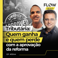 REFORMA TRIBUTÁRIA É APROVADA NA CÂMARA DOS DEPUTADOS - FLOW NEWS - #44 #FN