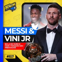 MESSI ULTRAPASSA PELÉ EM BOLAS DE OURO | VINI JR PREMIADO - TRENDING TOPICS - #117 #TT