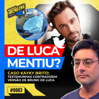 REVIRAVOLTA NO CASO KAYKY BRITO: BRUNO DE LUCA MENTIU? - TRENDING TOPICS - #83 #TT