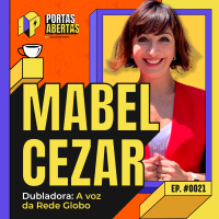 MABEL CEZAR (A VOZ DA REDE GLOBO) - PORTAS ABERTAS, COM CARLOS TRAMONTINA - #21 #PA