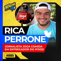 RICA PERRONE JOGA COMIDA NO ENTREGADOR DO IFOOD - TRENDING TOPICS - #85 #TT