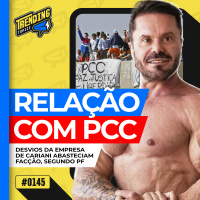 EMPRESA DE RENATO CARIANI ABASTECIA PCC, DIZ PF - TRENDING TOPICS - #145 #TT