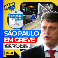 CAOS EM SÃO PAULO COM NOVA GREVE CONTRA PRIVATIZAÇÕES - TRENDING TOPICS - #134 #TT