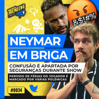 NEYMAR É FLAGRADO EM BRIGA NO SHOW DE THIAGUINHO | ELON MUSK POLEMIZA - TRENDING TOPICS - #34 #TT