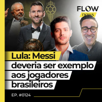 MESSI CONQUISTA 8ª BOLA DE OURO LULA: JOGADORES DO BRASIL DEVIAM SE INSPIRAR - FLOW NEWS - #124 #FN