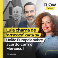 LULA CHAMA DE ‘AMEAÇA’ CARTA DA UNIÃO EUROPEIA SOBRE ACORDO COM O MERCOSUL - FLOW NEWS - #34 #FN