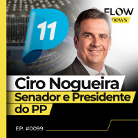 SENADOR CIRO NOGUEIRA FALA SOBRE CARREIRA E O ATUAL GOVERNO LULA - FLOW NEWS - #99 #FN