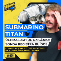 ÚLTIMAS 24H DE OXIGÊNIO: BATIDAS OUVIDAS NA BUSCA POR SUBMARINO TITAN - TRENDING TOPICS - #26 #TT