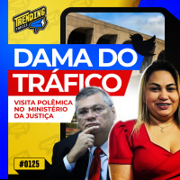DAMA DO TRÁFICO FAZ VISITA POLÊMICA AO MINISTÉRIO DE DINO - TRENDING TOPICS - #125 #TT
