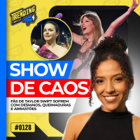 TAYLOR SWIFT: FÃS MORREM NO RJ | ONDA DE CALOR E VIOLÊNCIA - TRENDING TOPICS - #128 #TT