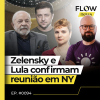 O QUE ESPERAR DO ENCONTRO ENTRE LULA E ZELENSKY EM NOVA YORK? - FLOW NEWS - #94 #FN