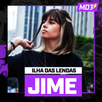 JIME, ex PRO-PLAYER, atual ILHA DAS LENDAS! - MD3 #81