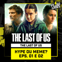 THE LAST OF US a série: HYPE OU MEME? EP 01 e 02- #flowgames #143