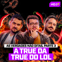 MAIS POLÊMICAS! A TRUE DA TRUE DO LOL, parte 4: MAIS VERDADES NÃO DITAS DO CENÁRIO — #MD3 #189