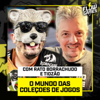 O MUNDO das COLEÇÕES de GAMES! com Rato Borrachudo e Tiozão - Flow Games #70