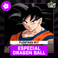 ESPECIAL DRAGON BALL — Flowtaku #17