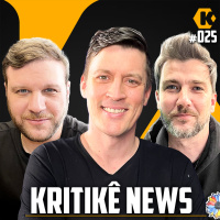 KRITIKÊ NEWS - COMENTANDO NOTÍCIAS - KRITIKÊ PODCAST #025