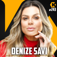 DENIZE SAVI - FELICIDADE COORPORATIVA - KRITIKÊ PODCAST #243