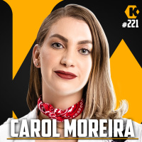 CAROL MOREIRA - APRESENTADORA (MODUS OPERANDI) - KRITIKÊ PODCAST #221