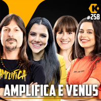 AMPLIFICA + VENUS [+ JORGINHO] - CARREIRA E NEGÓCIOS - KRITIKÊ PODCAST #258