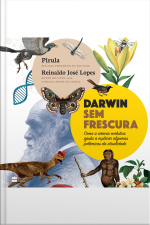 Darwin Sem Frescura: Como A Ciência Evolutiva Ajuda A Explicar Algumas Polêmicas Da Atualidade