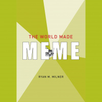 The World Made Meme: Public Conversations and Participatory Media