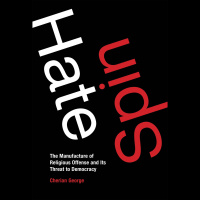 Hate Spin: The Manufacture of Religious Offense and Its Threat to Democracy