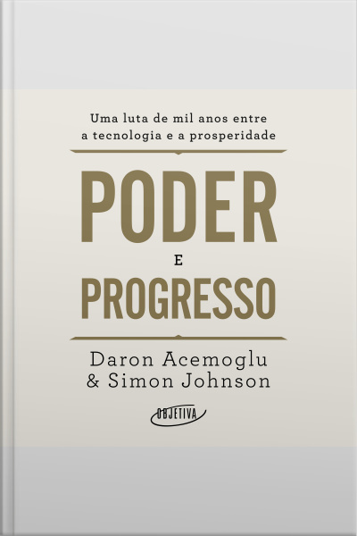 Poder E Progresso: Uma Luta De Mil Anos Entre A Tecnologia E A Prosperidade