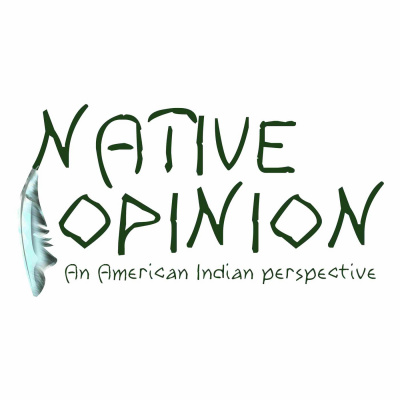 Native Opinion Podcast An American Indian Perspective