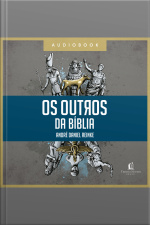 Os Outros Da Bíblia: História, Fé E Cultura Dos Povos Antigos E Sua Atuação No Plano Divino