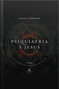 Psiquiatria E Jesus: Transforme Suas Emoções Em 30 Dias