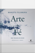 Arte E Fé: Uma Teologia Do Criar