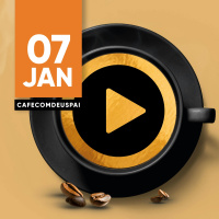 Café com Deus Pai - 07/jan