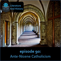 Episode 90: Ante-Nicene Catholicism