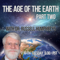 254 The Age of the Earth with Dr. Russell Humphreys part two