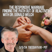 257 The Responsive Marriage: Finding the Path Out of Reactivity with Dr. Donald Welch