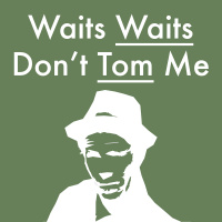 A Trailer for Another Podcast - Waits Waits Dont Tom Me