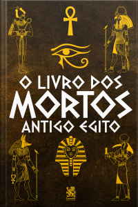 O Livro dos Mortos: Antigo Egito