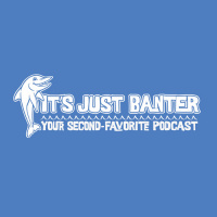 Its Just Banter: Episode 805